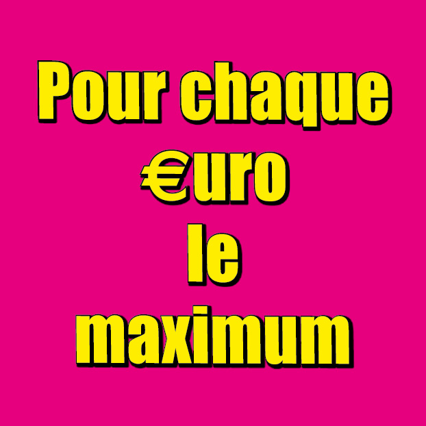Pour chaque Euro le maximum
